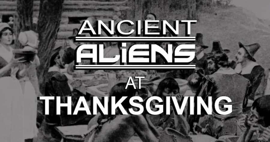 Ancient Aliens at Thanksgiving