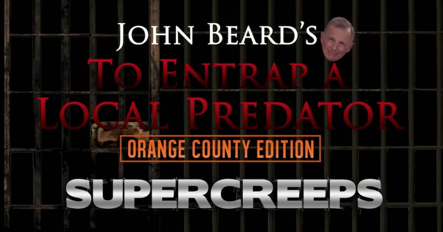 John Beard’s To Entrap a Local Predator: Orange County Edition: Super Creeps