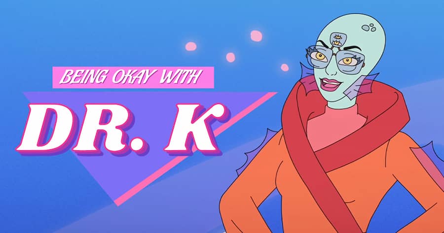 Being Okay with Dr. K