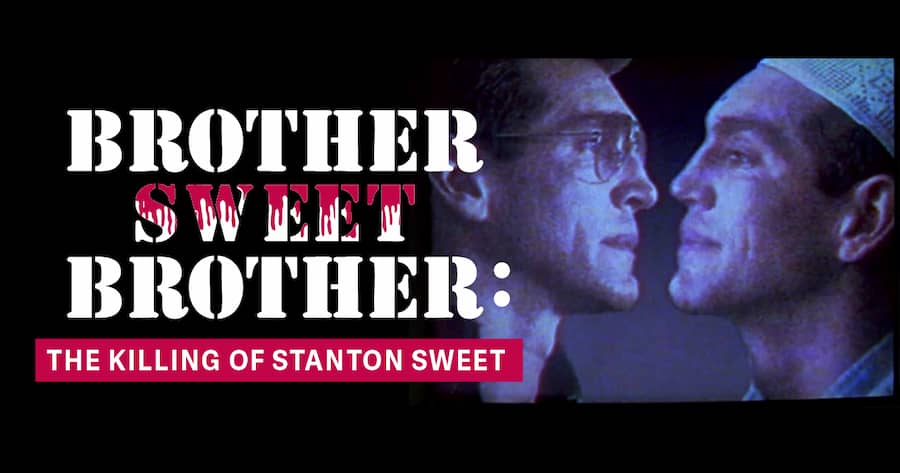 Brother Sweet Brother: the Killing of Stanton Sweet