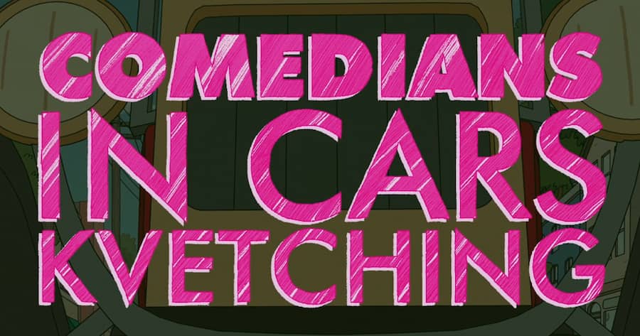 Comedians in Cars Kvetching