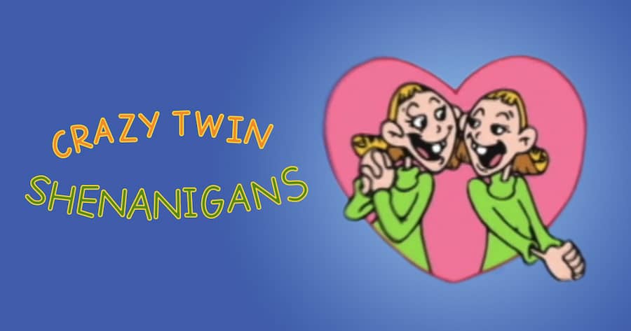 Crazy Twin Shenanigans