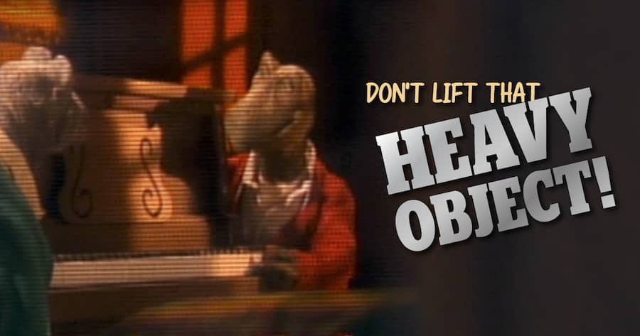 Don’t Lift That Heavy Object!