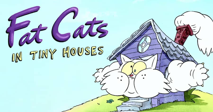 Fat Cats in Tiny Houses