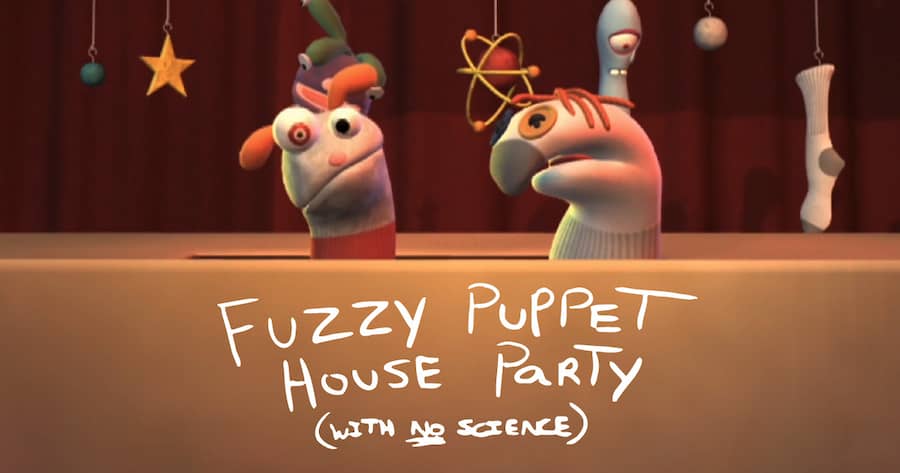 Fuzzy Puppet House Party (With No Science)