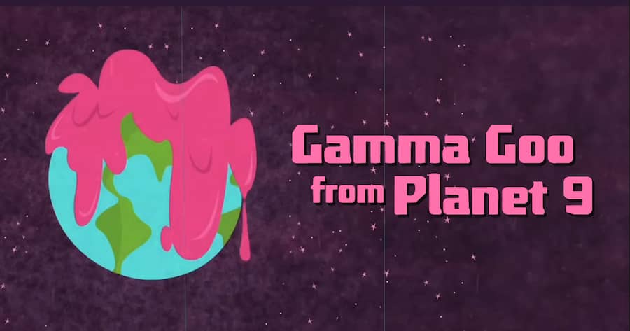 Gamma Goo from Planet 9