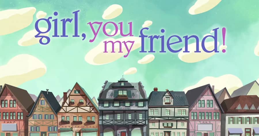 Girl, You My Friend!