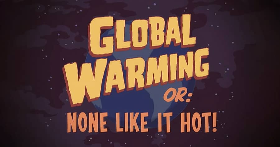 Global Warming Or: None Like It Hot!