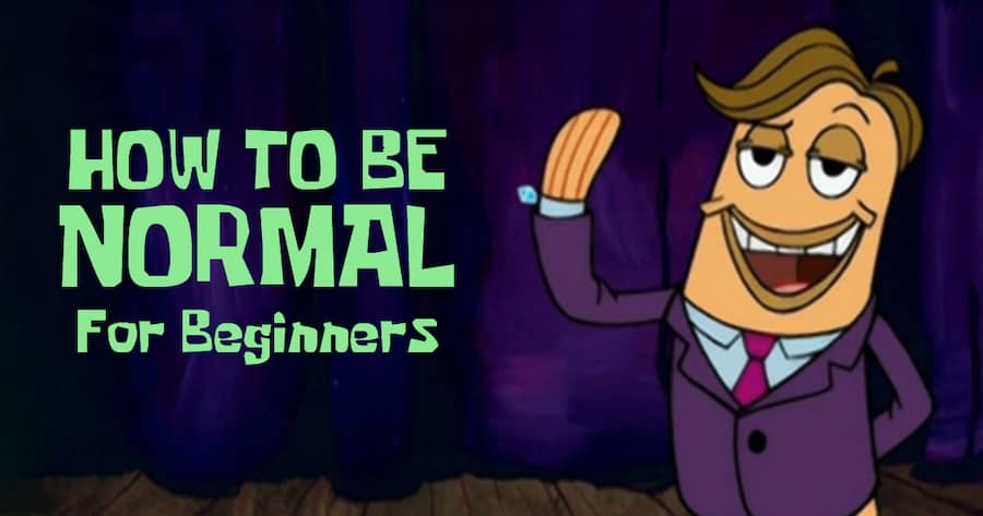 How to Be Normal for Beginners