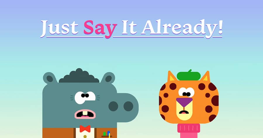 Just Say it Already!