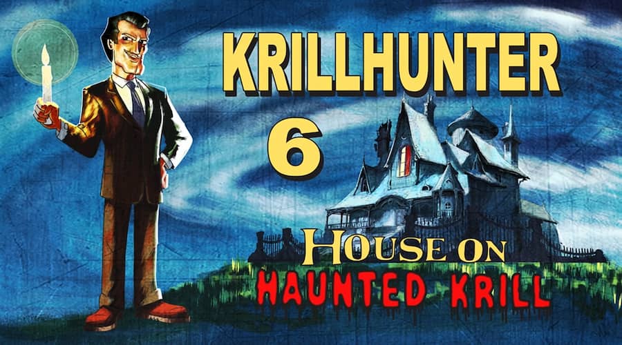Krillhunter 6: House on Haunted Krill