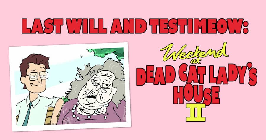 Last Will and Testimeow: Weekend at Dead Cat Lady’s House II