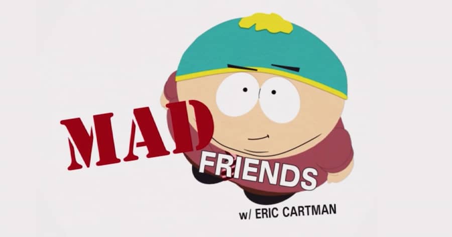 Mad Friends with Eric Cartman