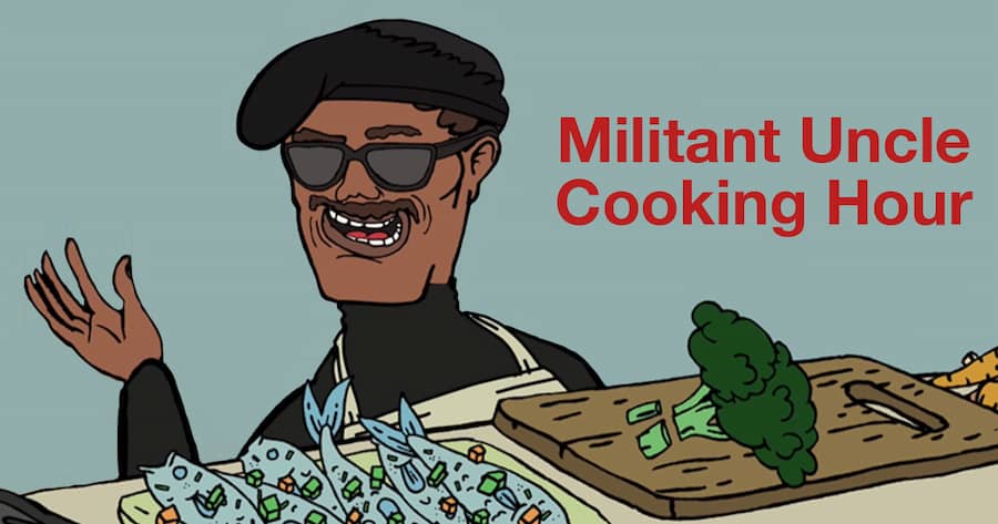 Militant Uncle Cooking Hour