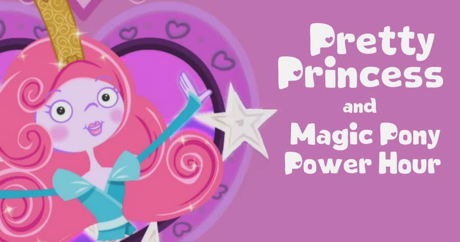 Pretty Princess and Magic Pony Power Hour