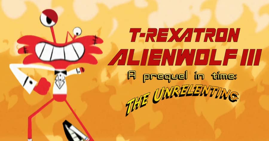 T-Rexatron Alienwolf III, A Prequel In Time: The Unrelenting