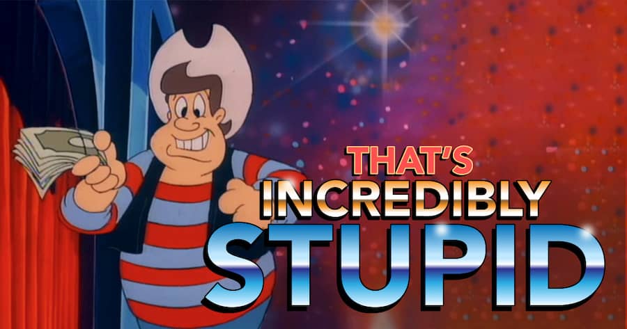 That’s Incredibly Stupid!