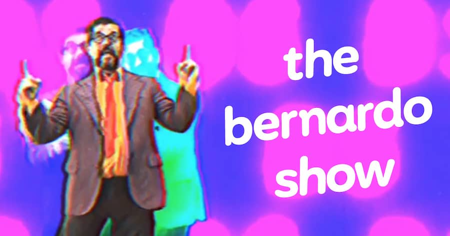 The Bernardo Show