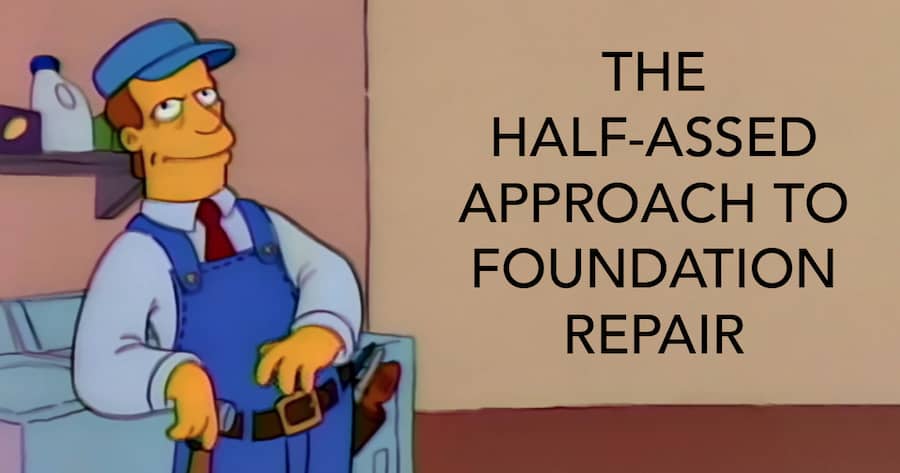 The Half-Assed Approach to Foundation Repair