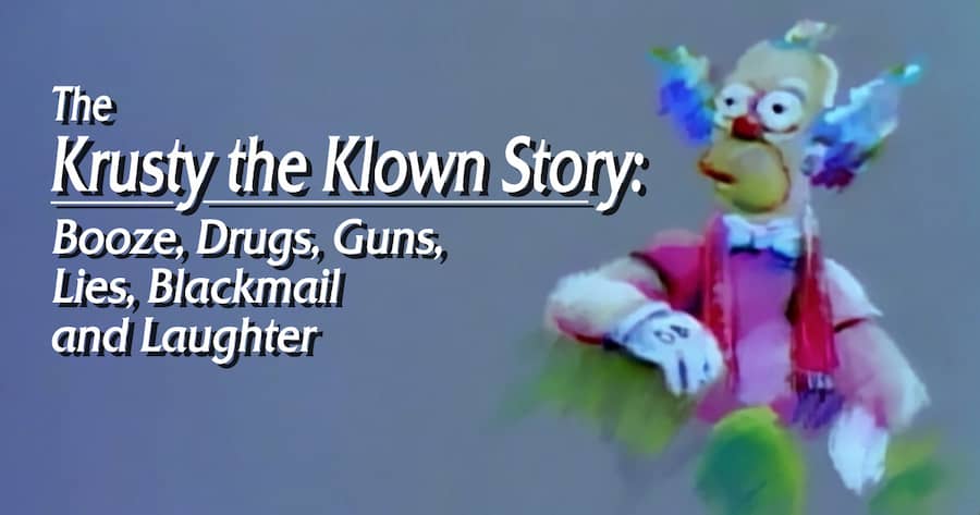 The Krusty the Klown Story: Booze, Drugs, Guns, Lies, Blackmail and Laughter