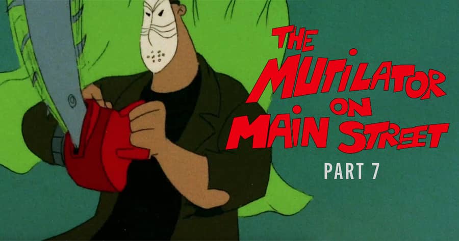 The Mutilator on Main Street Part 7