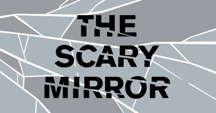 The Scary Mirror
