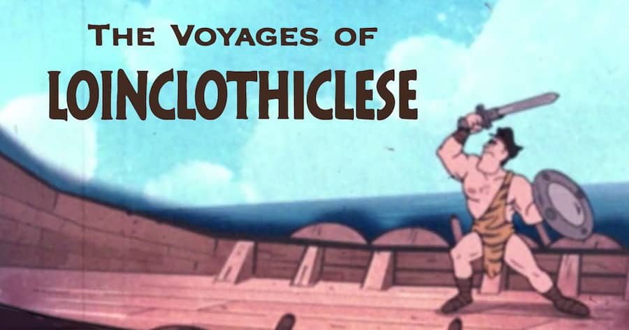 The Voyages of Loinclothiclese