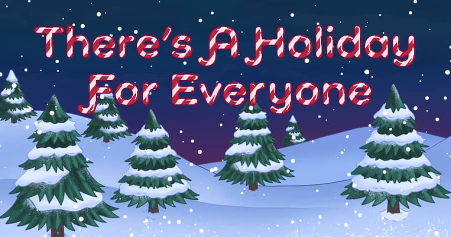 There’s A Holiday For Everyone