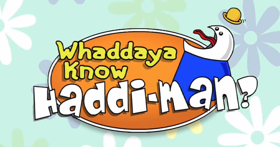 Whaddya Know Haddi-Man?